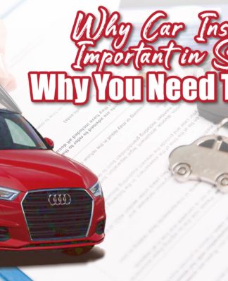 Why Car Insurance is Important in Singapore: Why You Need to Get One